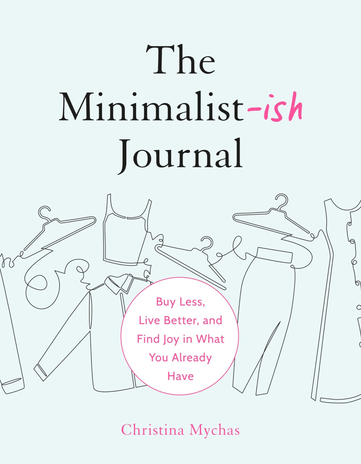 The Minimalistish Journal Buy Less Live Better And Find Joy In What You Already Have Christina Mychas