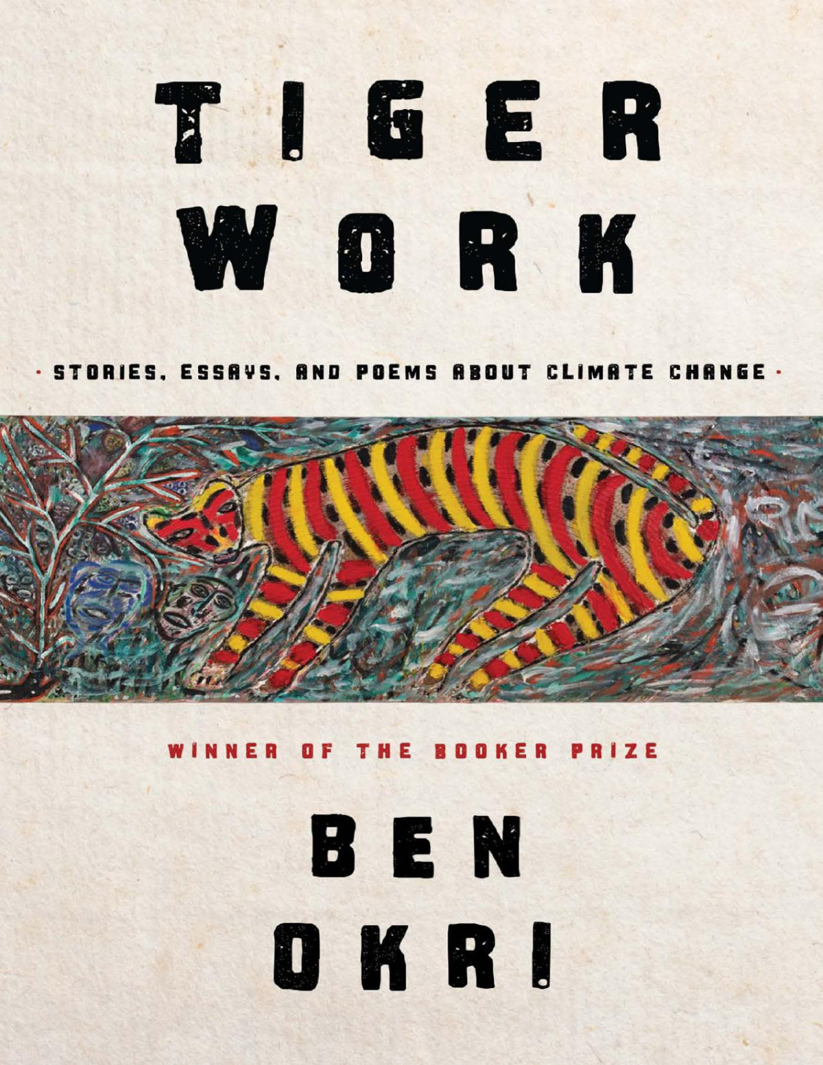 Tiger Work Poems Stories And Essays About Climate Change Ben Okri