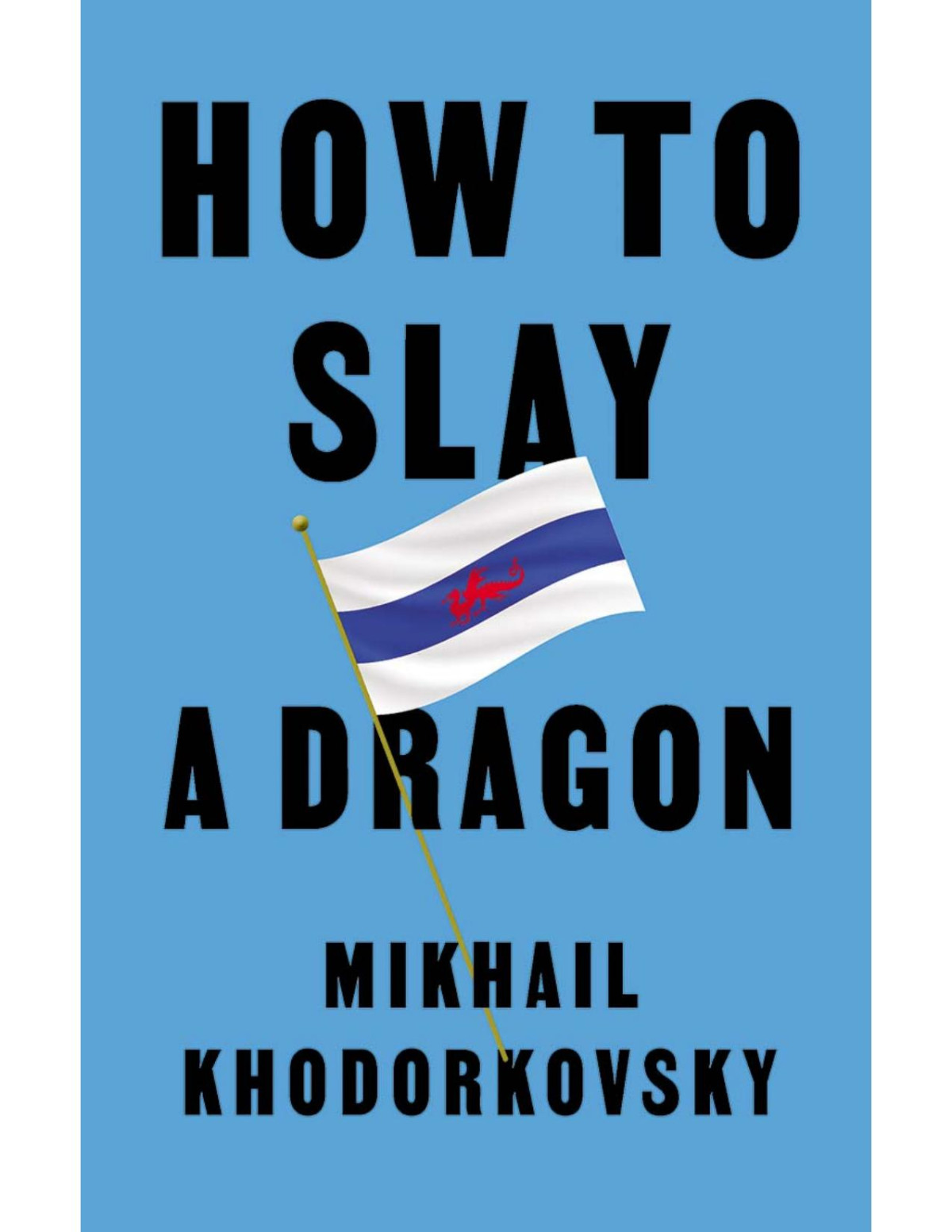 How To Slay A Dragon Building A New Russia After Putin Mikhail Khodorkovsky