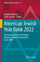American Jewish Year Book 2022 The Annual Record Of The North American Jewish Communities Since 1899 Arnold Dashefsky
