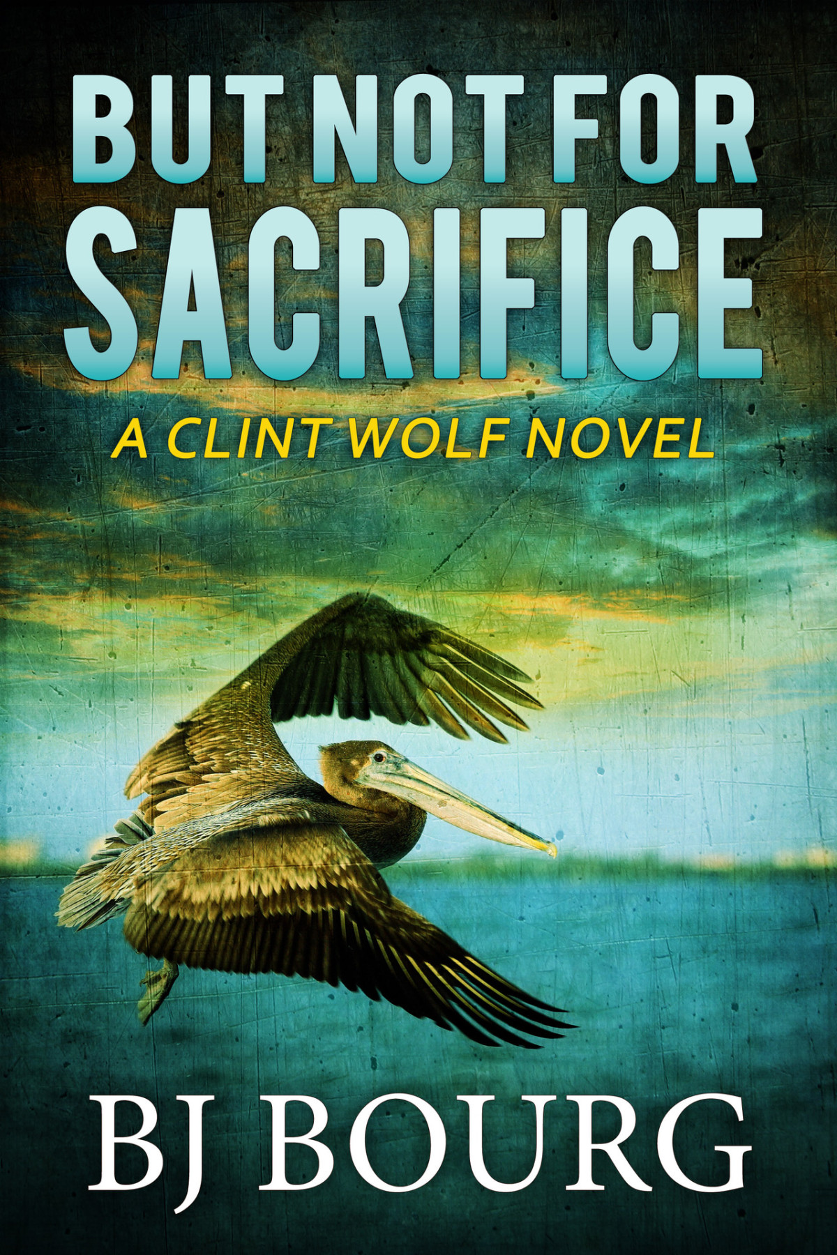 But Not For Sacrifice A Clint Wolf Novel Clint Wolf Mystery Series Book 33 Bj Bourg