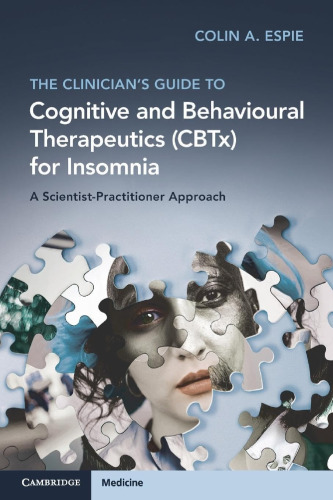The Clinicians Guide To Cognitive And Behavioural Therapeutics Cbtx For Insomnia 1st Edition Colin A Espie