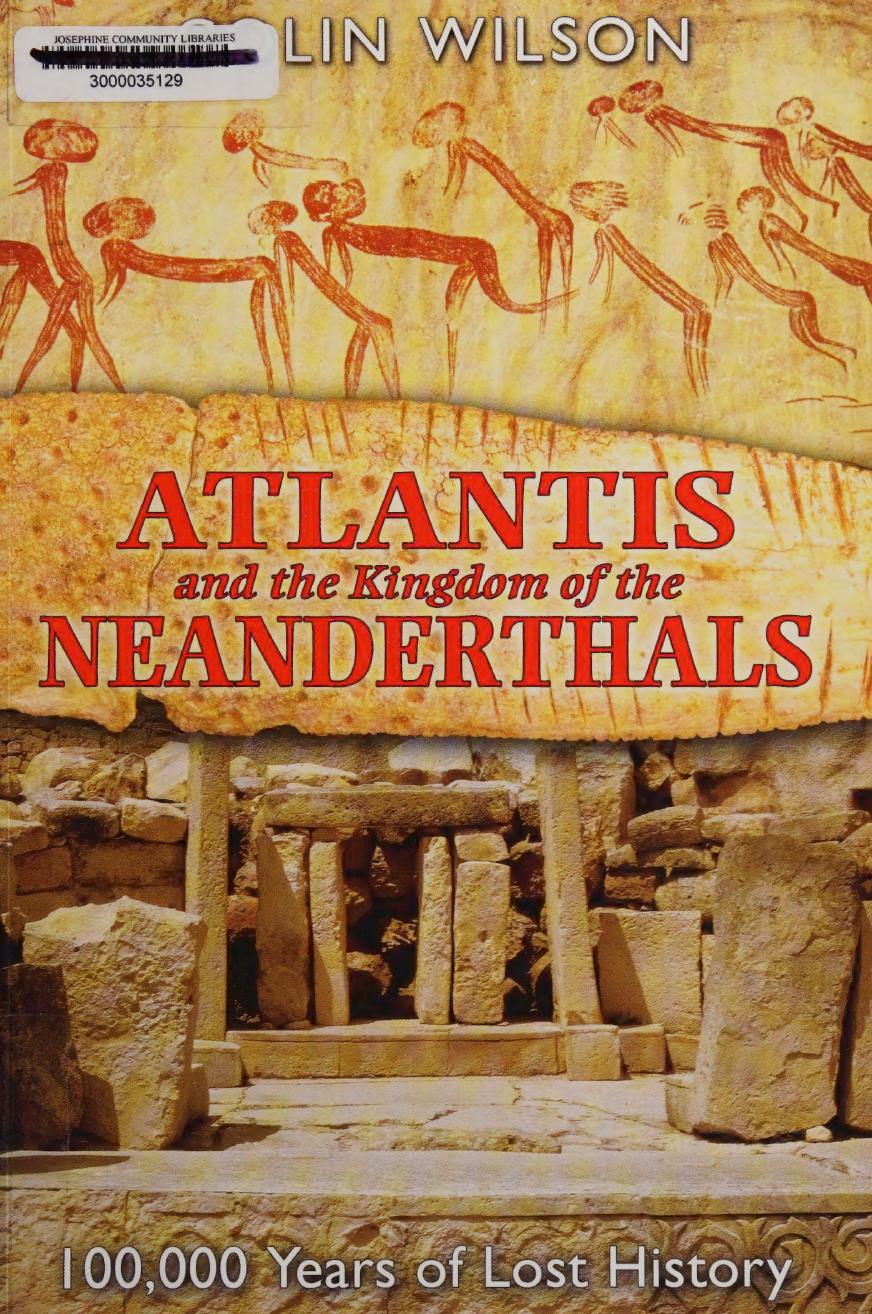 Atlantis And The Kingdom Of The Neanderthals Wilson Colin