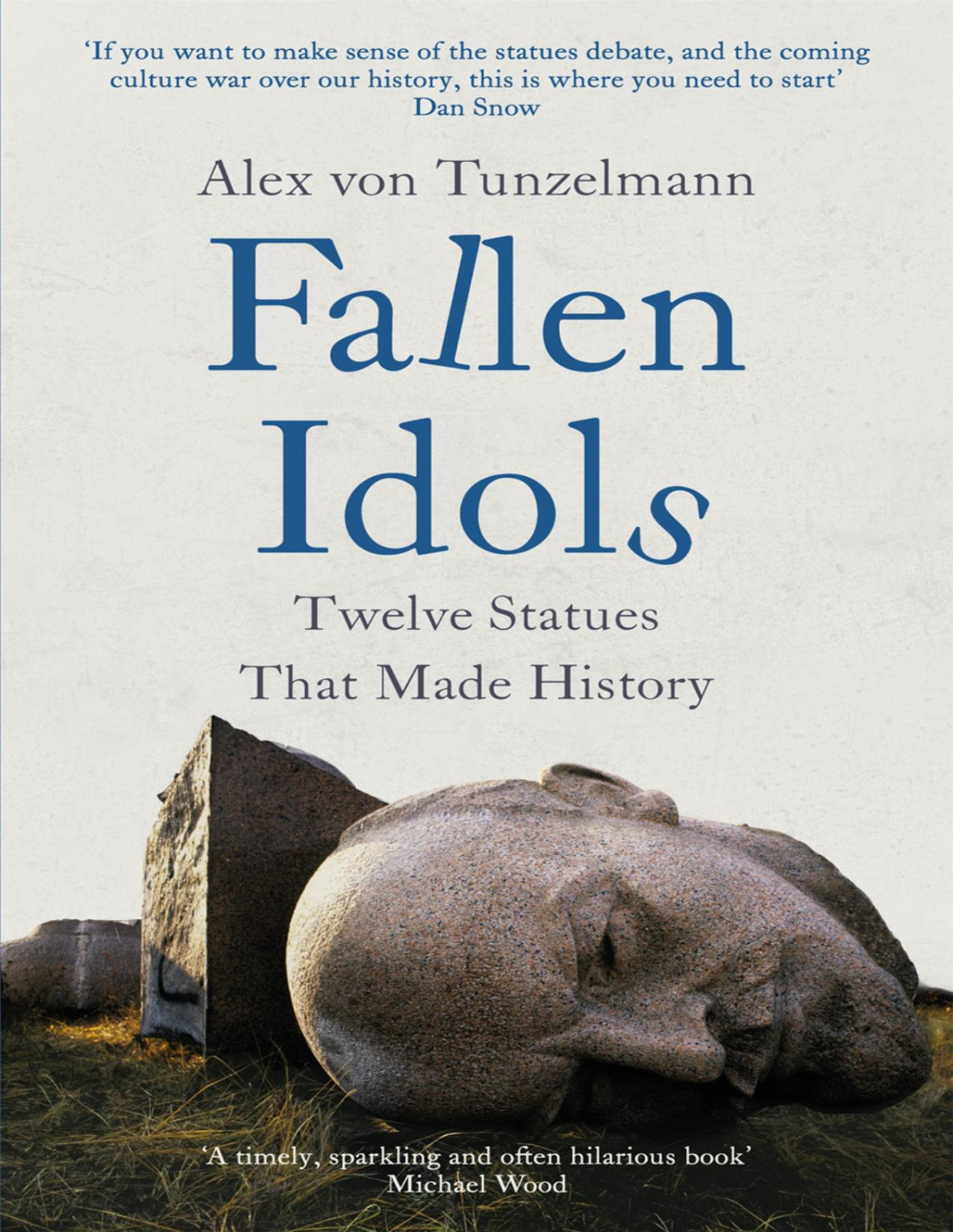 Fallen Idols Twelve Statues That Made History Alex Von Tunzelmann