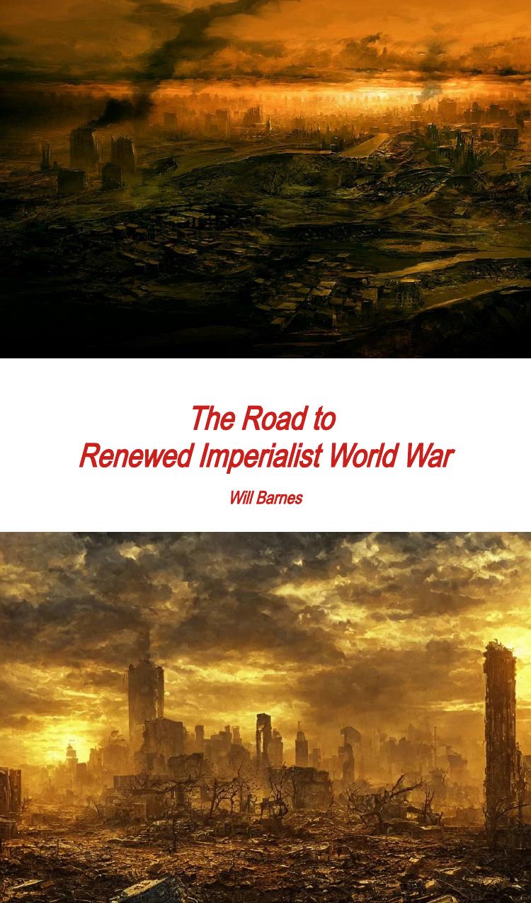 The Road To Renewed Imperialist World War Revised Expanded And Updated 2nd Will Barnes