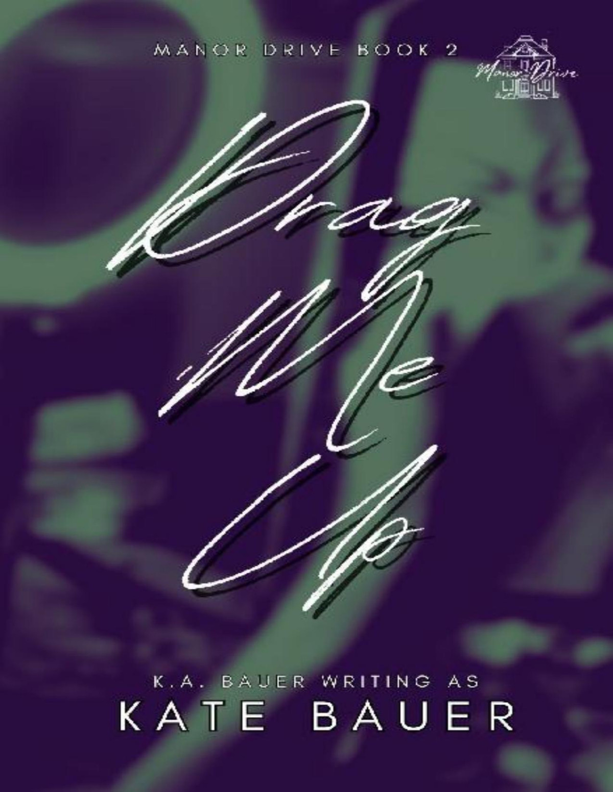 2 Drag Me Up Manor Drive Bauer Ka Bauer Kate