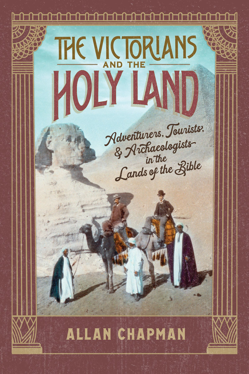 The Victorians And The Holy Land Adventurers Tourists And Archaeologists In The Lands Of The Bible Allan Chapman