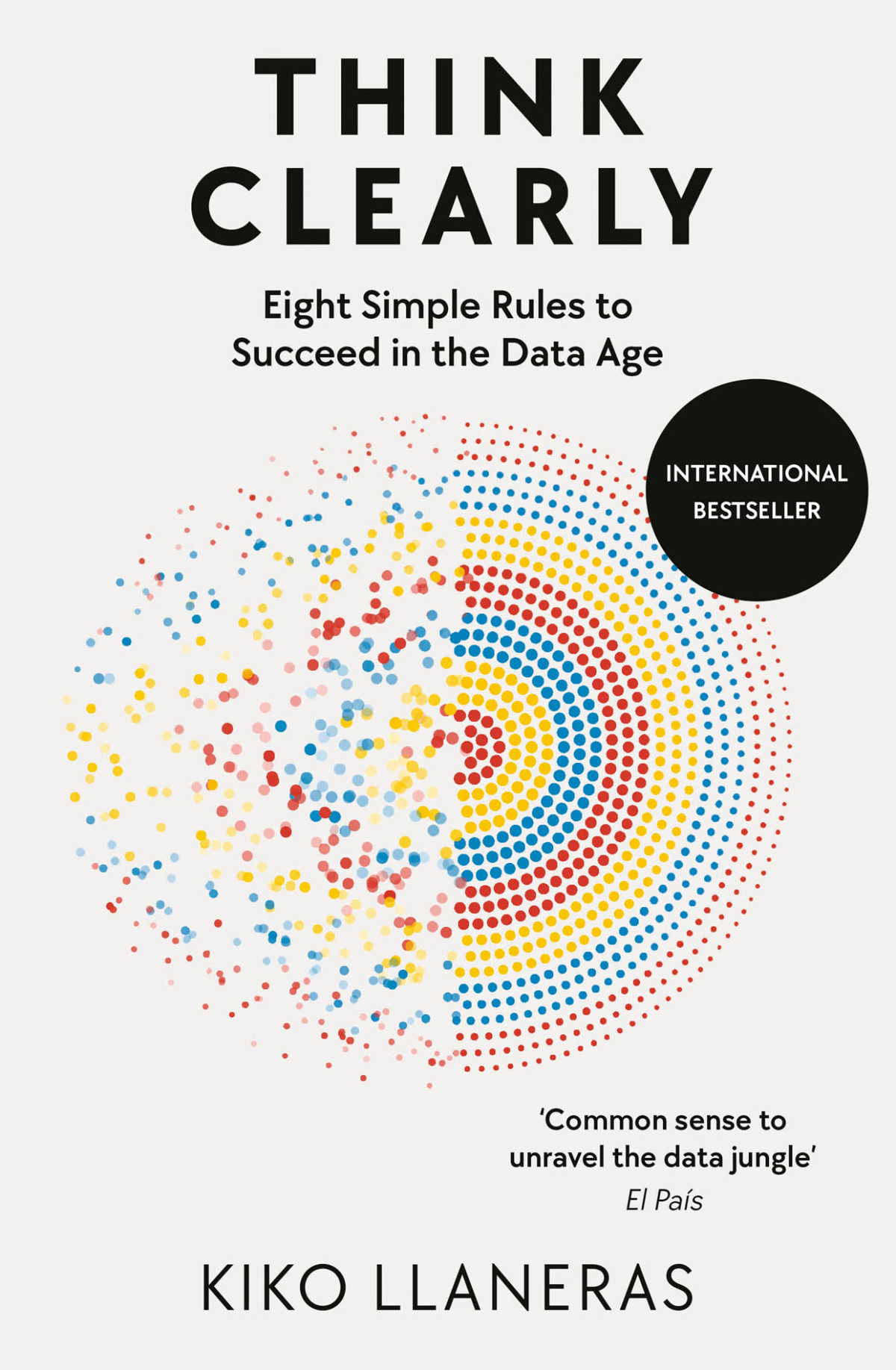 Think Clearly Eight Simple Rules To Succeed In The Data Age 1st Llaneras
