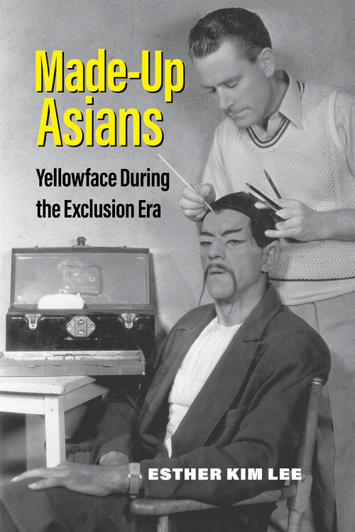 Madeup Asians Yellowface During The Exclusion Era Esther Kim Lee