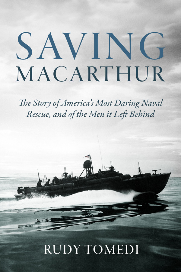 Saving Macarthur The Story Of Americas Most Daring Naval Rescue And Of The Men It Left Behind Rudy Tomedi