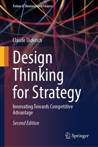Design Thinking For Strategy Innovating Towards Competitive Advantage 2nd Edition Claude Diderich