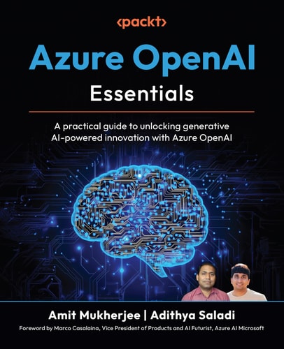 Unlocking Creativity With Azure Openai A Practical Guide To Unlocking Generative Aipowered Innovation With Azure Openai 1st Edition Amit Mukherjee