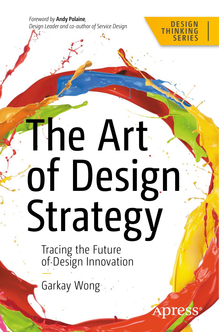 The Art Of Design Strategy Tracing The Future Of Design Innovation 1st Edition Garkay Wong