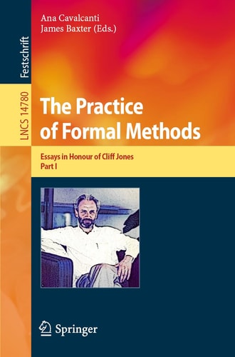The Practice Of Formal Methods Essays In Honour Of Cliff Jones Part I 1st Edition Ana Cavalcanti