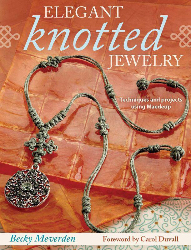 Elegant Knotted Jewelry Techniques And Projects Using Maedeup Meverden