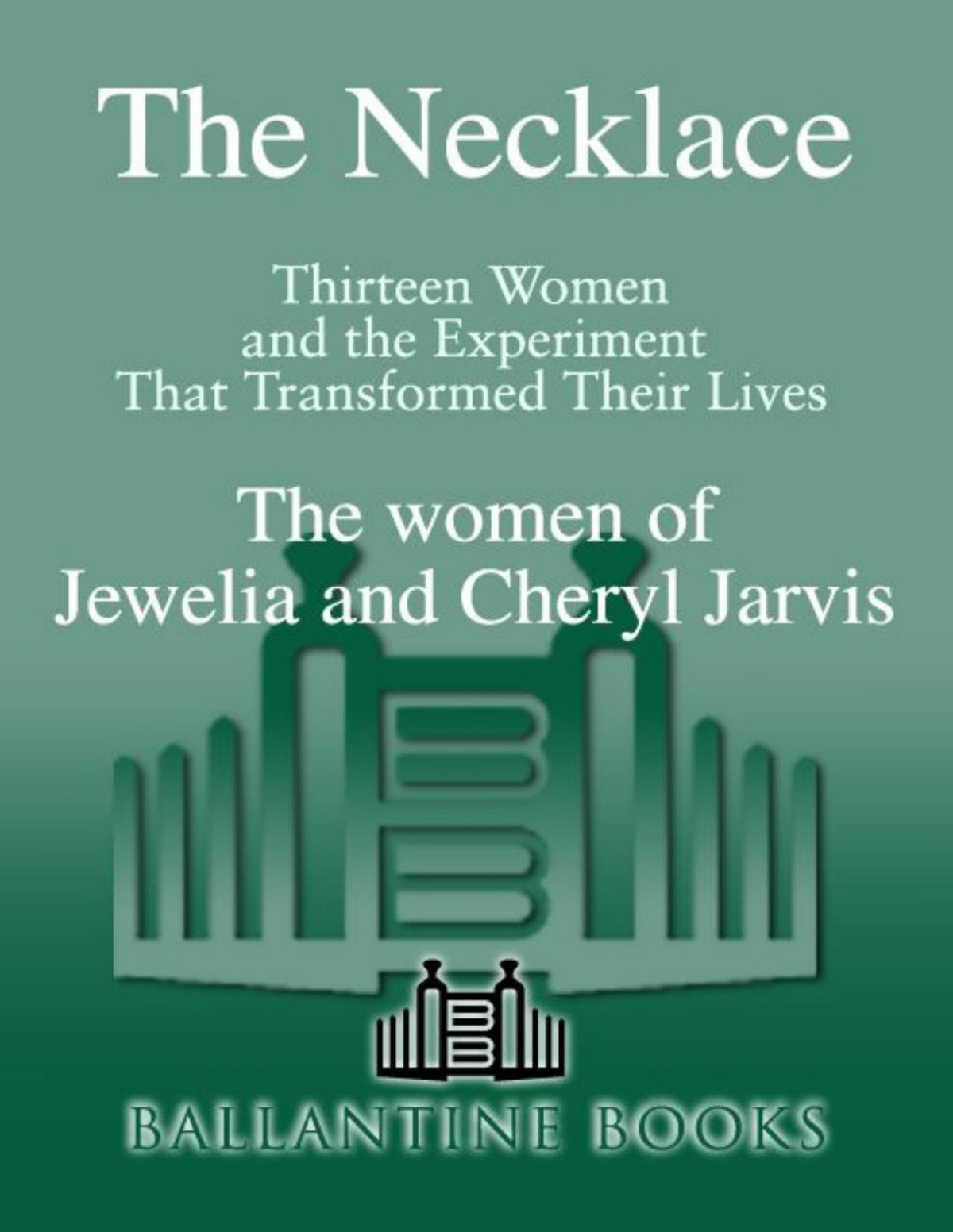 The Necklace Thirteen Women And The Experiment That Transformed Their Lives Cheryl Jarvis