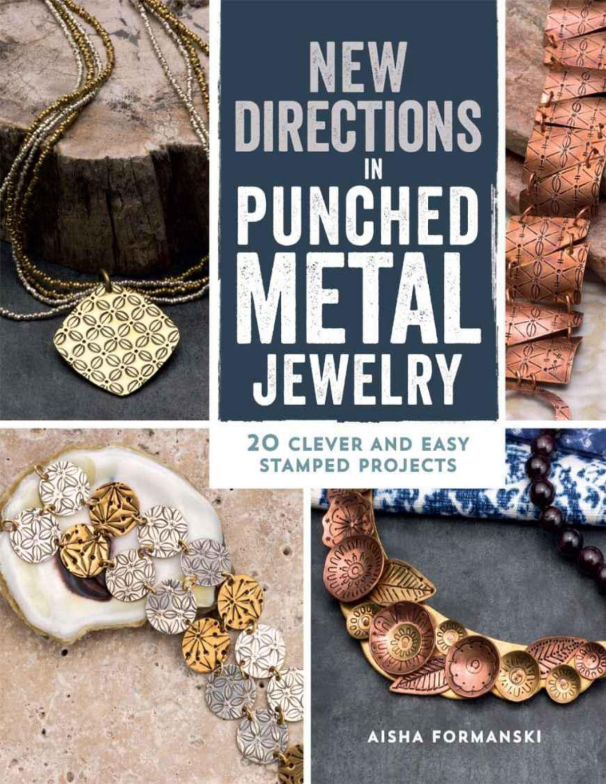 New Directions In Punched Metal Jewelry 20 Clever And Easy Stamped Projects Formanski