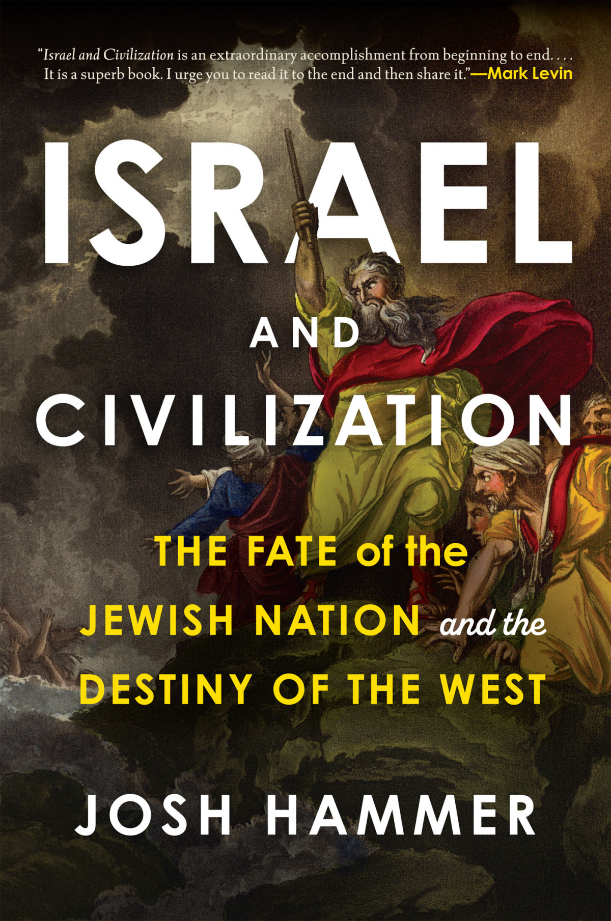 Israel And Civilization The Fate Of The Jewish Nation And The Destiny Of The West Josh Hammer