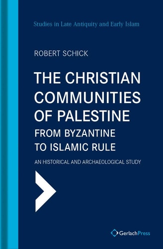 The Christian Communities Of Palestine From Byzantine To Islamic Rule Reissue Robert Schick