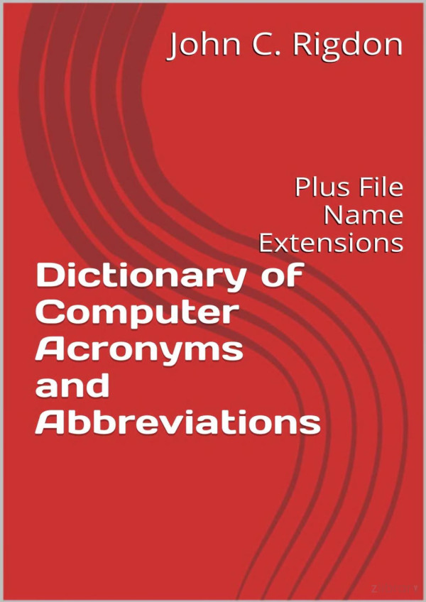 Dictionary Of Computer Acronyms And Abbreviations Plus File Name Extensions 1st Edition John C Rigdon