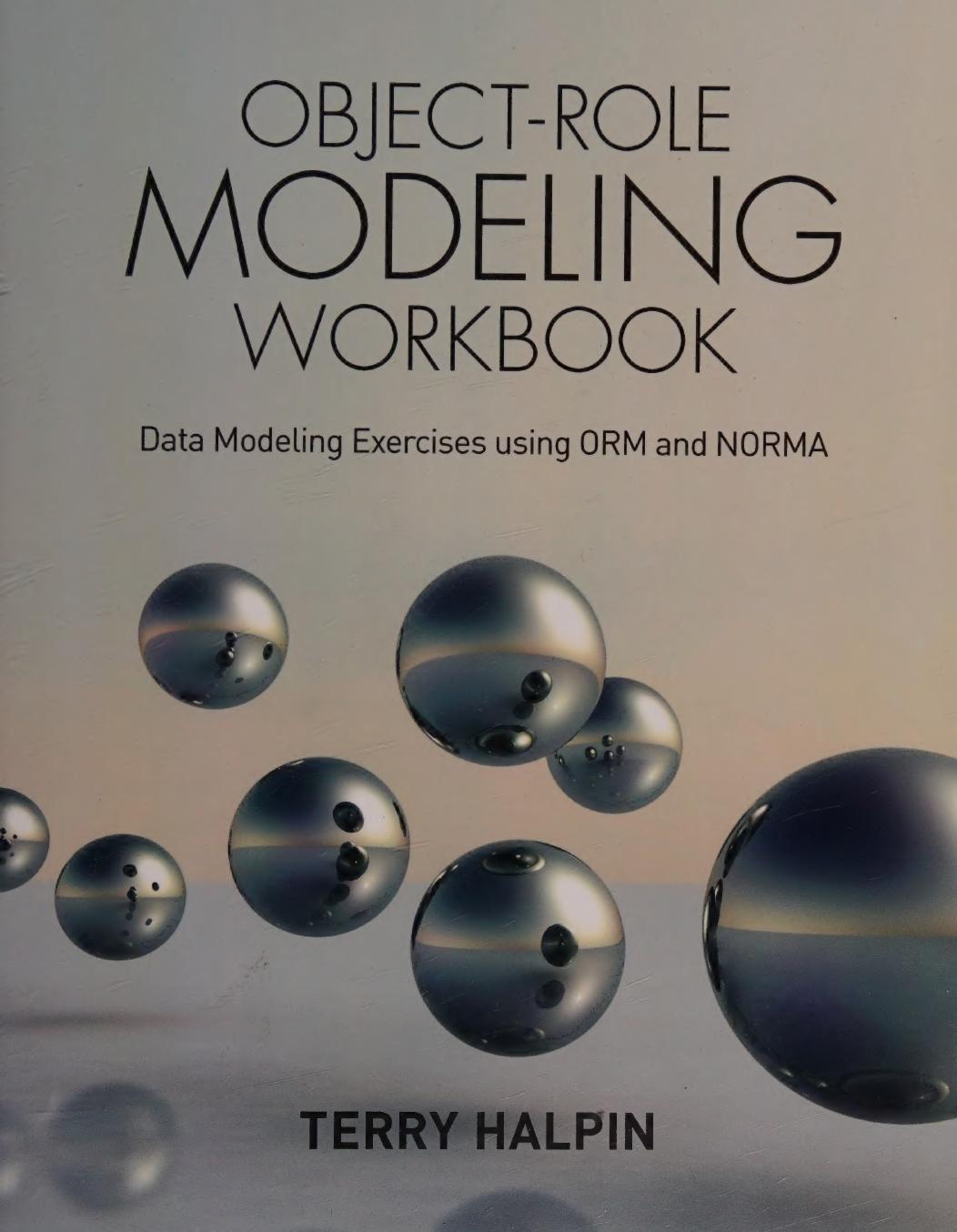 Objectrole Modeling Workbook Data Modeling Exercises Using Orm And Norma Terry Halpin