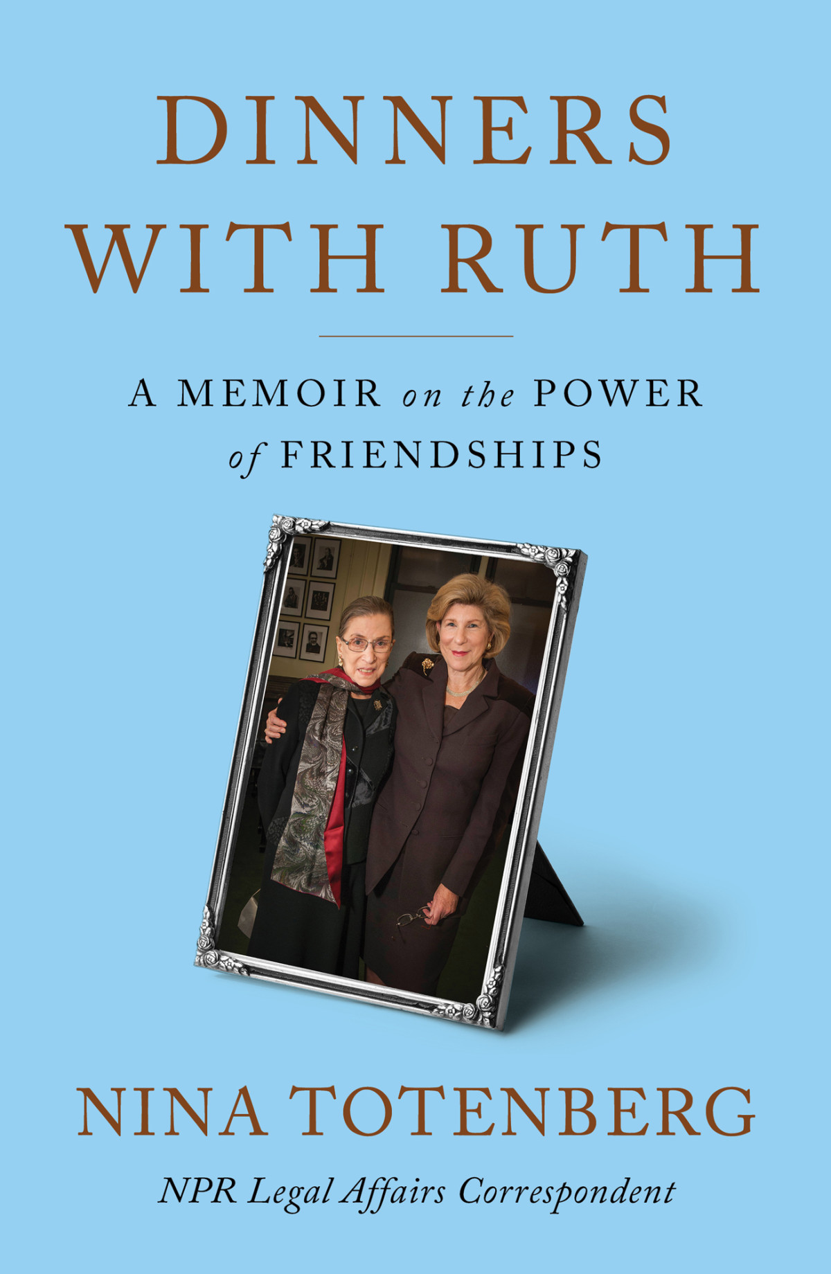 Dinners With Ruth A Memoir On The Power Of Friendships Nina Totenberg