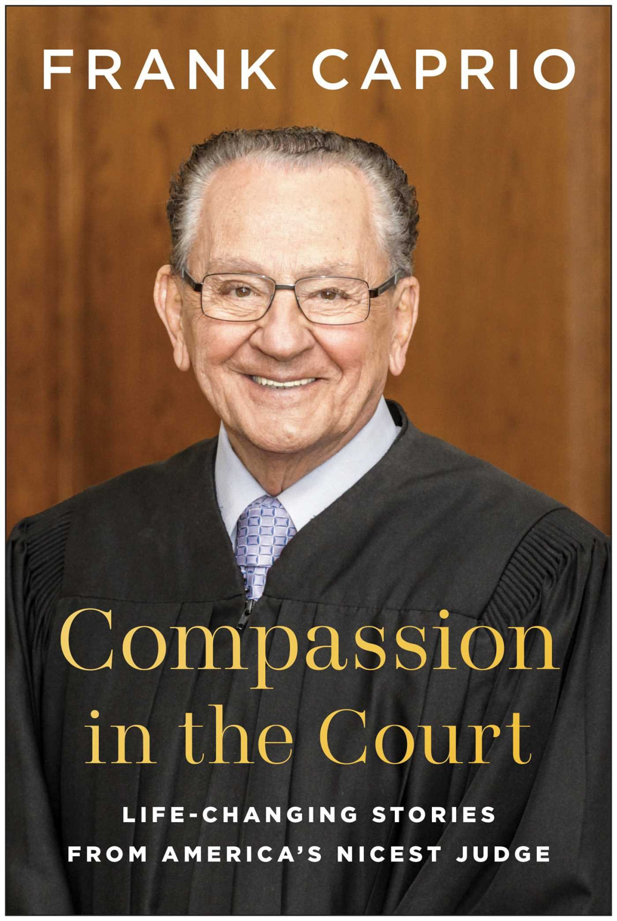 Compassion In The Court Lifechanging Stories From Americas Nicest Judge Frank Caprio
