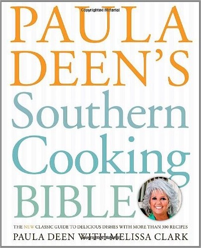 Paula Deens Southern Cooking Bible The New Classic Guide To Delicious Dishes With More Than 300 Recipes Paula H Deen Melissa Clark