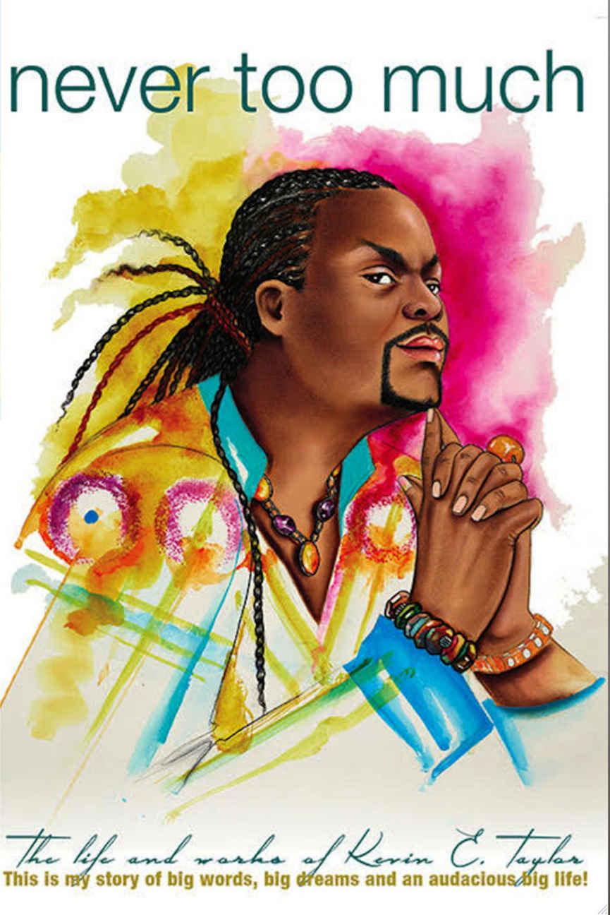 Never Too Much This Is My Story Of Big Words Big Dreams And An Audacious Big Life Kevin E Taylor