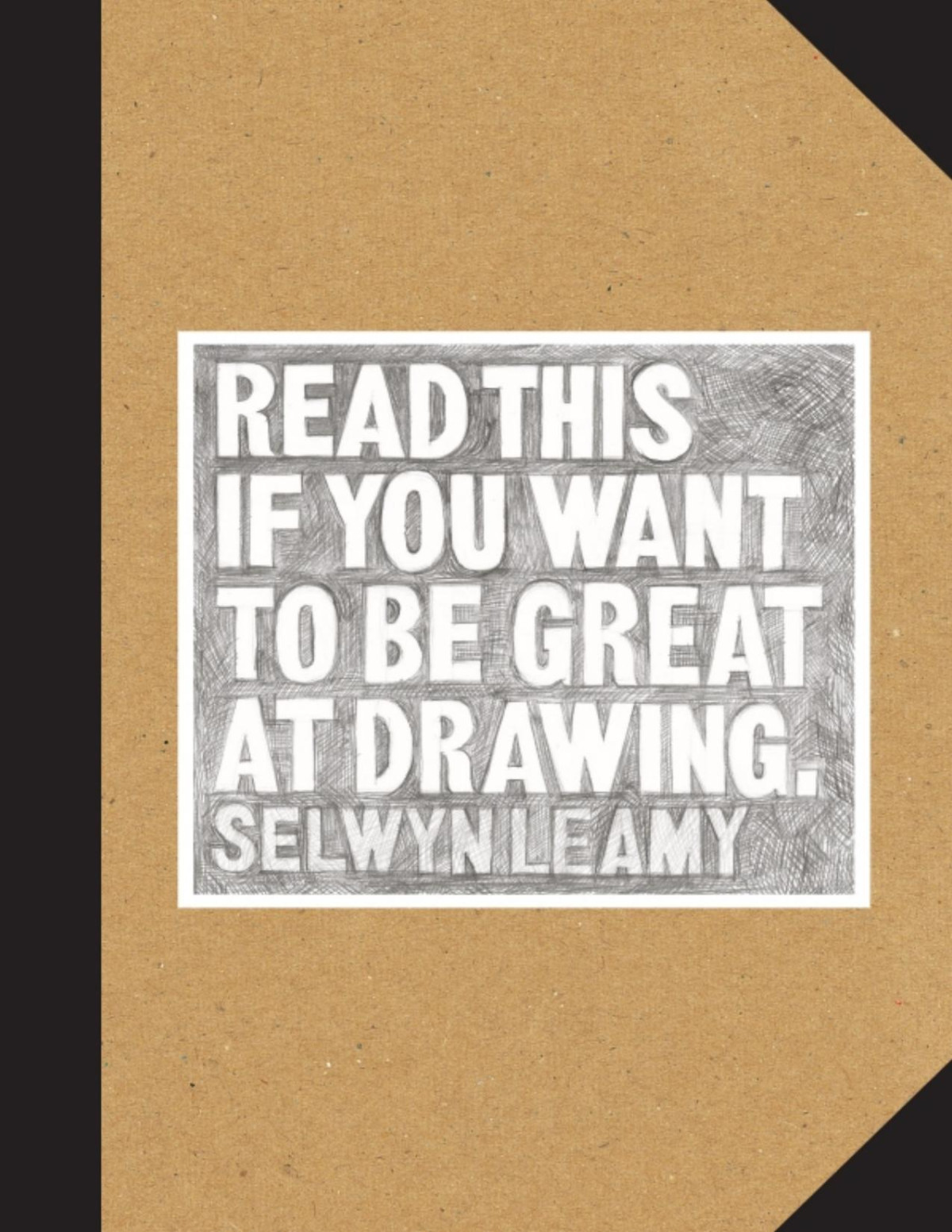 Read This If You Want To Be Great At Drawing Selwyn Leamy