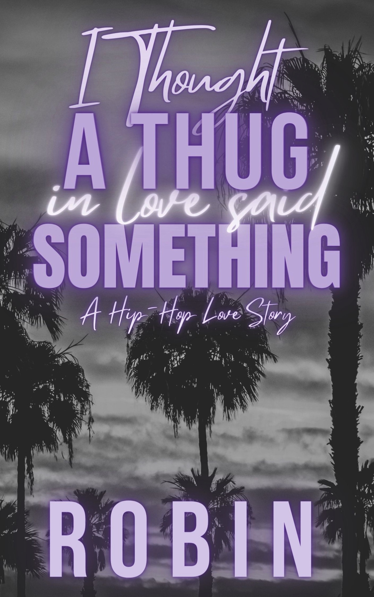 I Thought A Thug In Love Said Something A Hiphop Love Story Robin