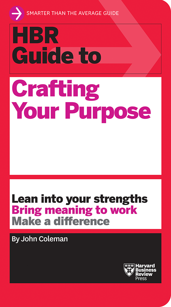 Hbr Guide To Crafting Your Purpose John Coleman