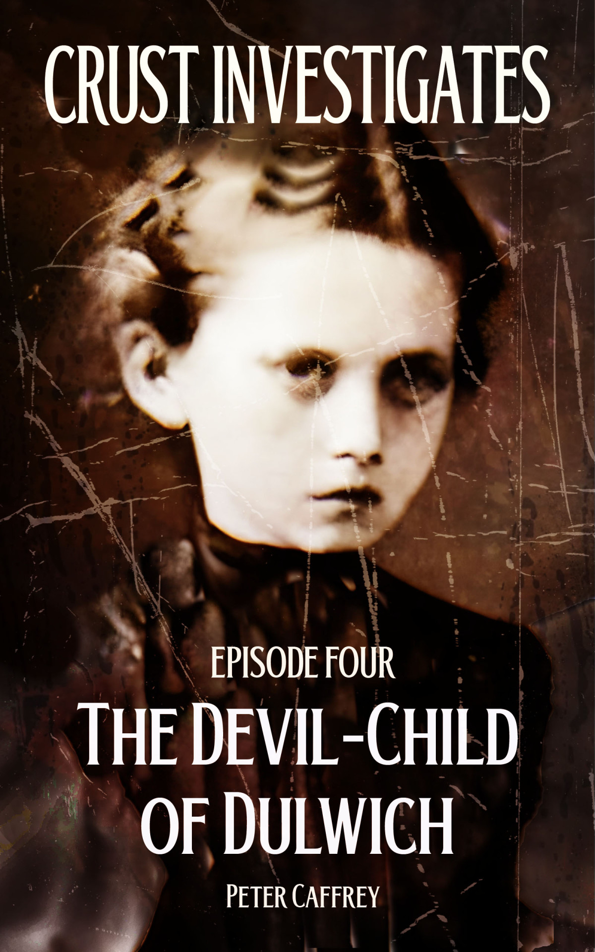 Crust Investigates The Devilchild Of Dulwich Crust 4 Peter Caffrey