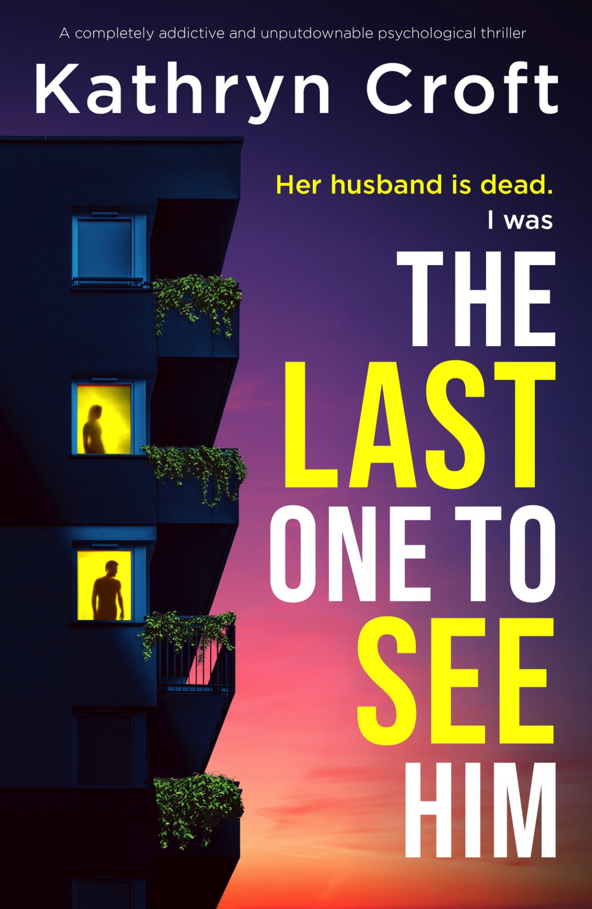 The Last One To See Him A Completely Addictive And Unputdownable Psychological Thriller Kathryn Croft