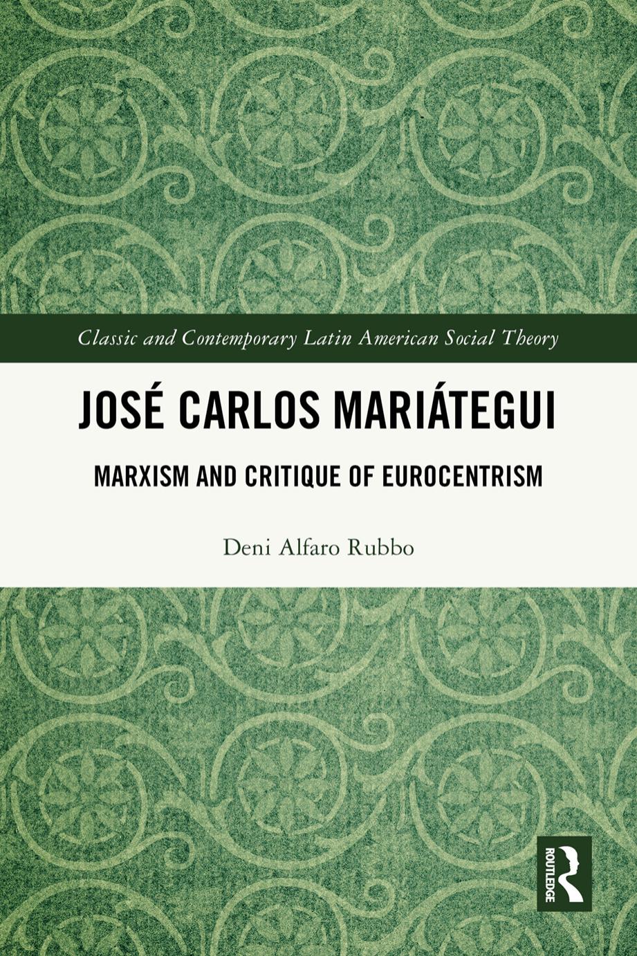 José Carlos Mariátegui Marxism And Critique Of Eurocentrism 1st Edition Deni Alfaro Rubbo Michael Löwy Foreword Sean Purdy Translator Gabriel Assirati Purdy Translator
