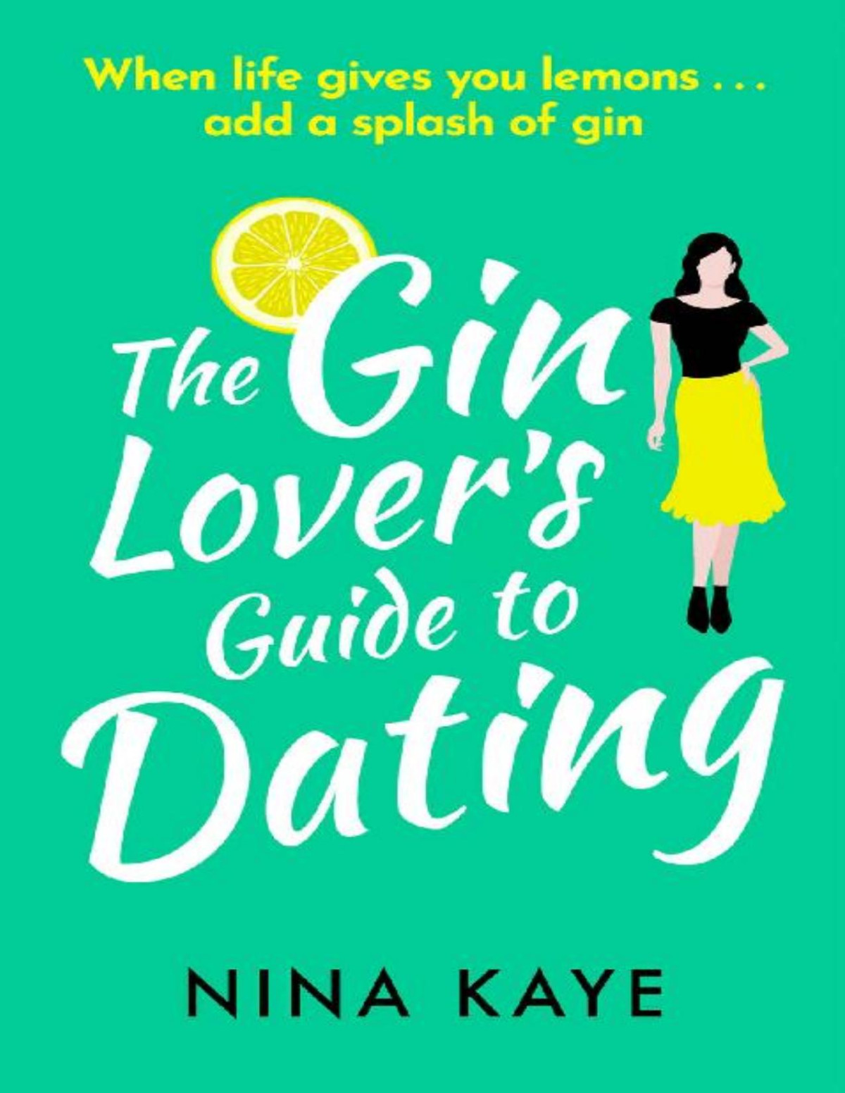 The Gin Lovers Guide To Dating A Sparkling And Hilarious Feel Good Romantic Comedy Nina Kaye