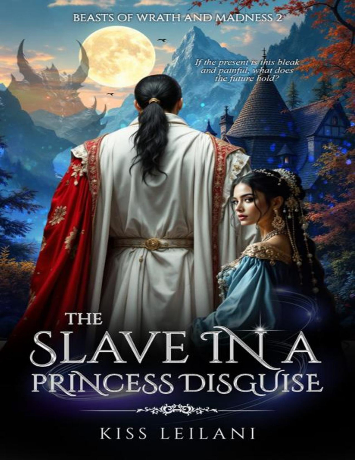 The Slave In A Princess Disguise A Dark Romance Fantasy Kiss Leilani