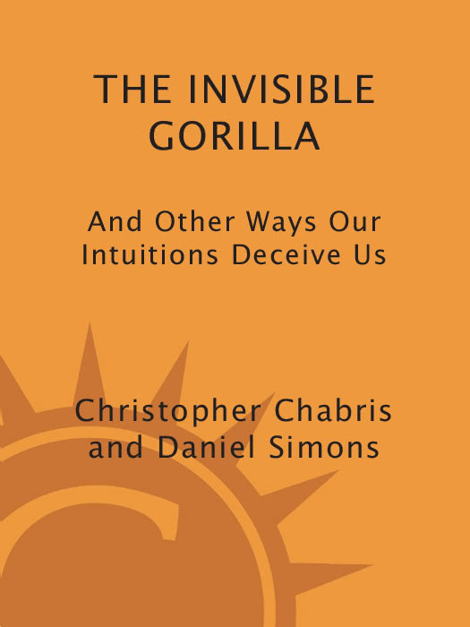 The Invisible Gorilla And Other Ways Our Intuitions Deceive Us Christopher Chabris Daniel Simons
