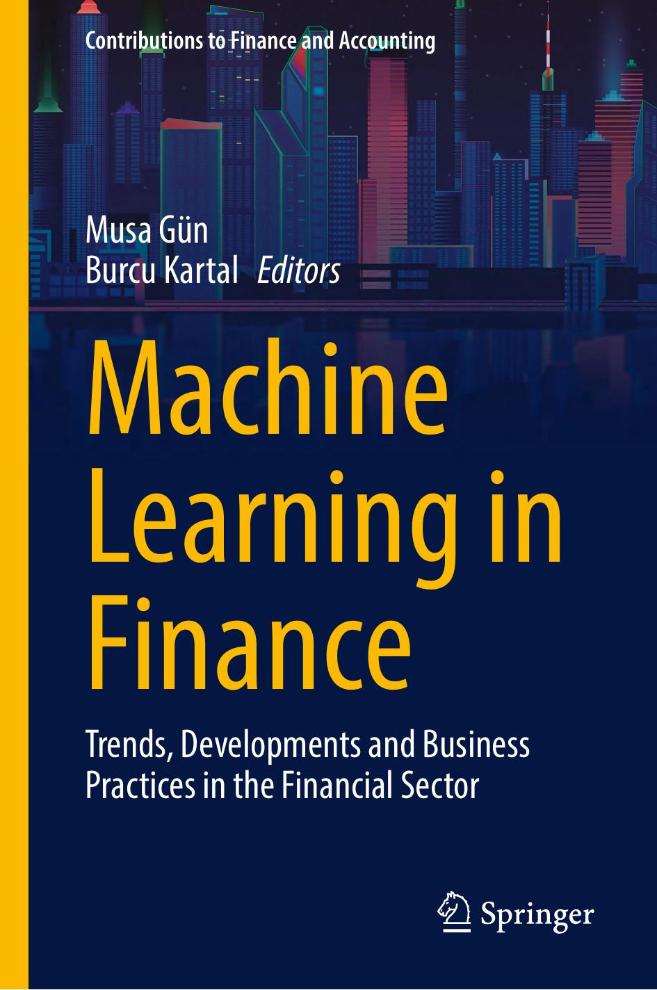 Machine Learning In Finance Trends Developments And Business Practices In The Financial Sector 1st Edition Musa Gün Burcu Kartal