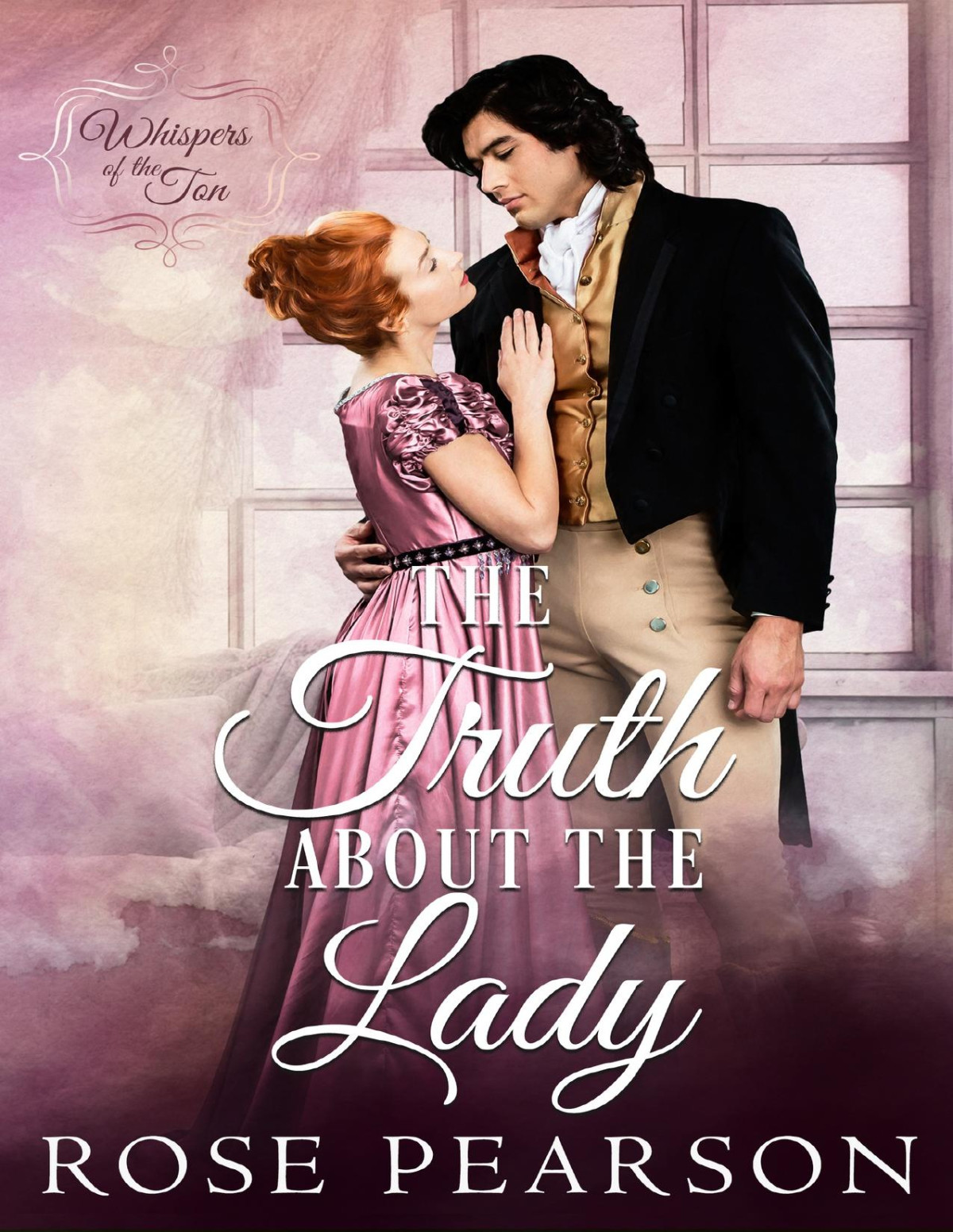 The Truth About The Lady A Clean Regency Romance Whispers Of The Ton Book 6 Rose Pearson