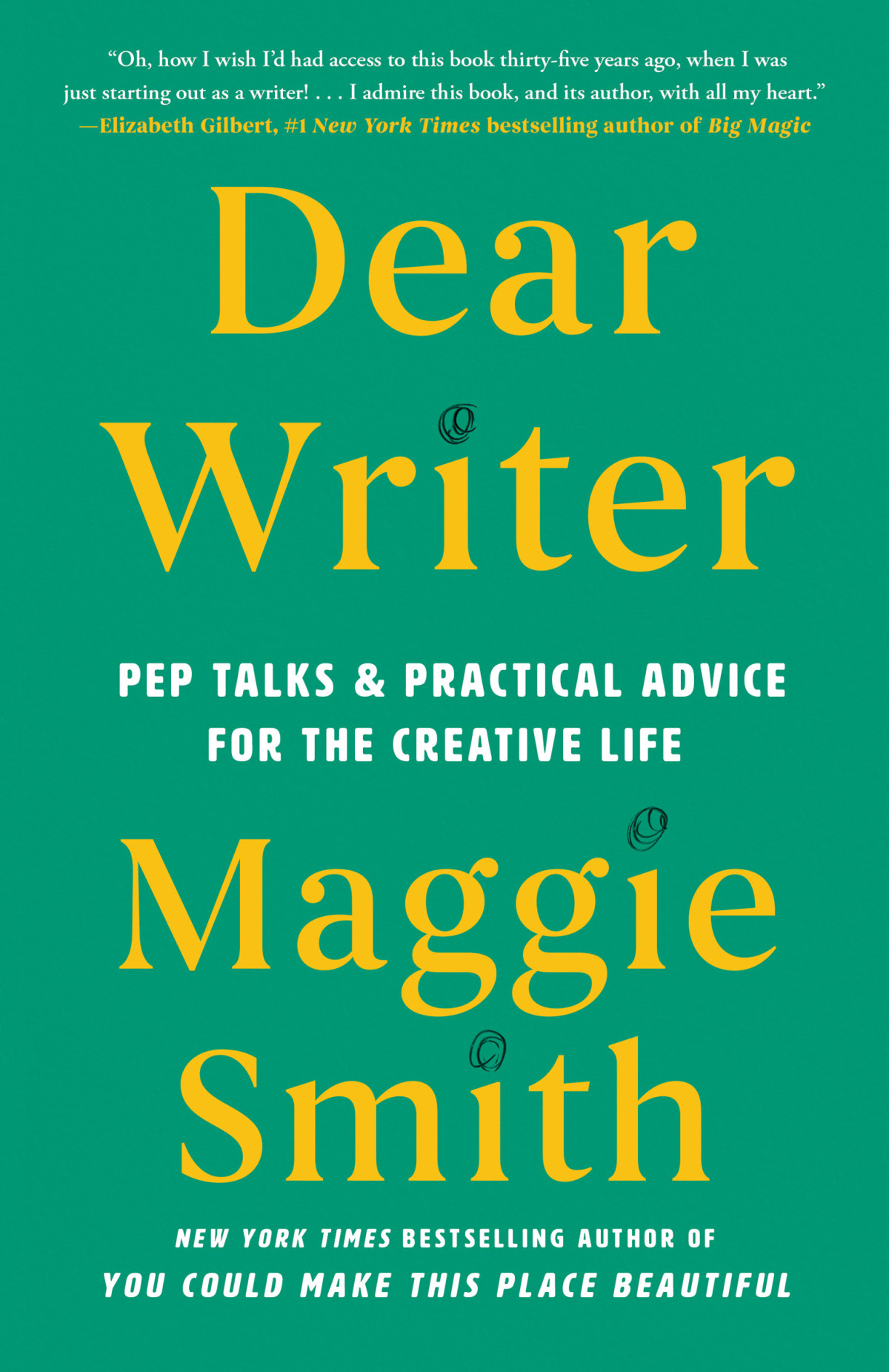 Dear Writer Pep Talks Practical Advice For The Creative Life Maggie Smith