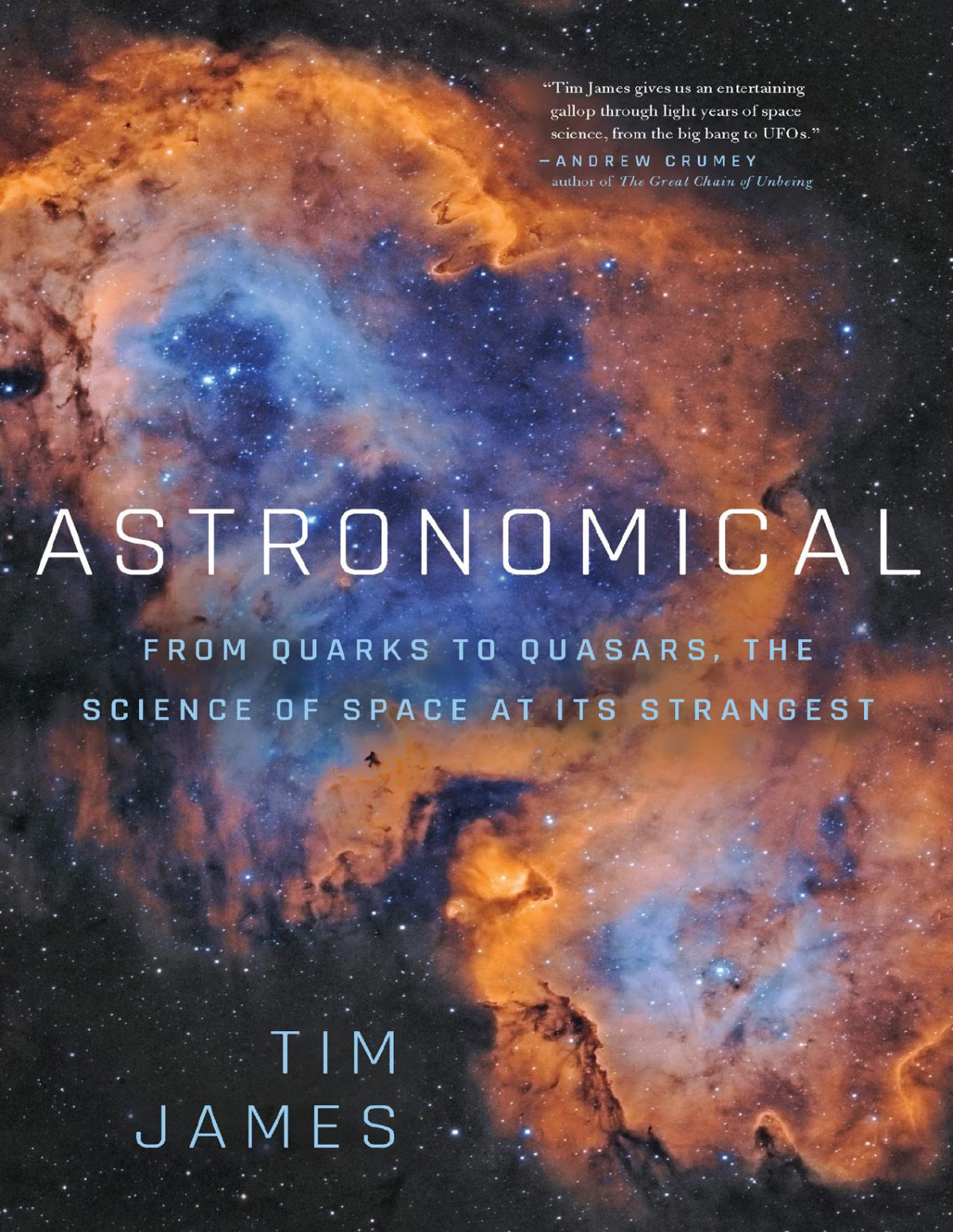 Astronomical From Quarks To Quasars The Science Of Space At Its Strangest Tim James