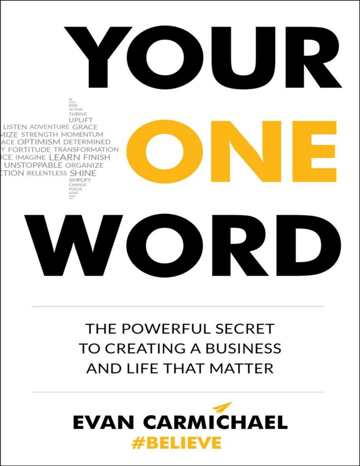 Your One Word The Powerful Secret To Creating A Business And Life That Matter Evan Carmichael