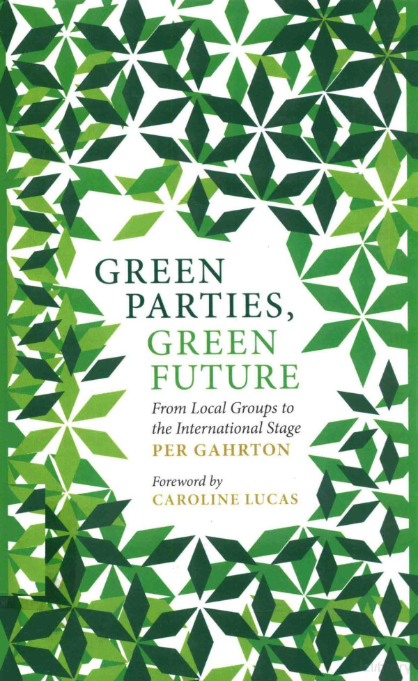 Green Parties Green Future From Local Groups To The International Stage Per Gahrton 2015th Edition Caroline Lucas