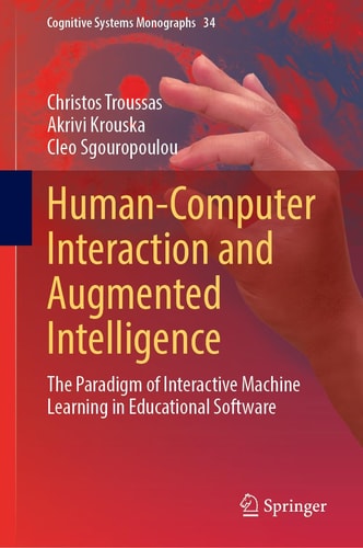 Humancomputer Interaction And Augmented Intelligence The Paradigm Of Interactive Machine Learning In Educational Software 1st Edition Christos Troussas