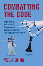 Combatting The Code Regulating Automated Government Decisionmaking In Comparative Context 1st Edition Yeefui Ng