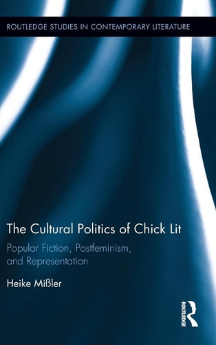 The Cultural Politics Of Chick Lit Popular Fiction Postfeminism And Representation 1st Edition Heike Missler