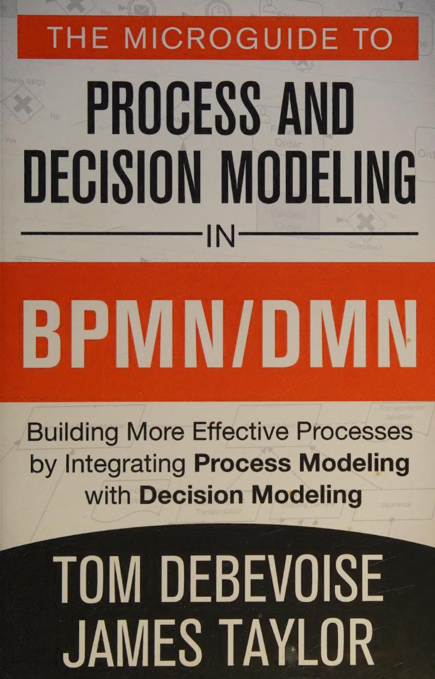 The Microguide To Process And Decision Modeling In Bpmndmn Building More Effective Processes By Integrating Process Modeling With Decision Modeling Tom Debevoise