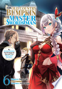 From Old Country Bumpkin To Master Swordsman My Hotshot Disciples Are All Grown Up Now And They Wont Leave Me Alone Volume 6 Shigeru Sagazaki