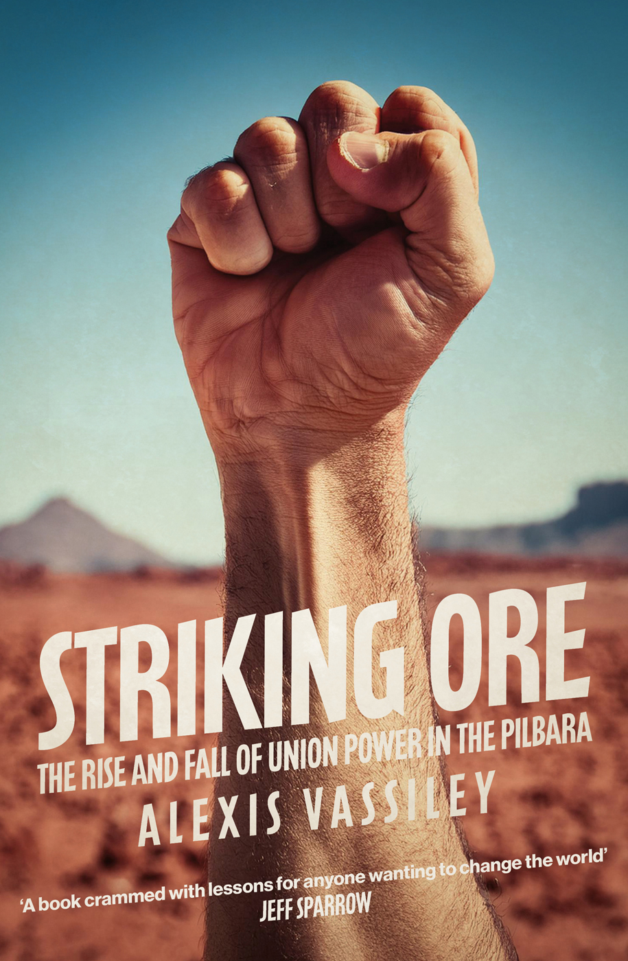 Striking Ore The Rise And Fall Of Union Power In The Pilbara Alexis Vassiley